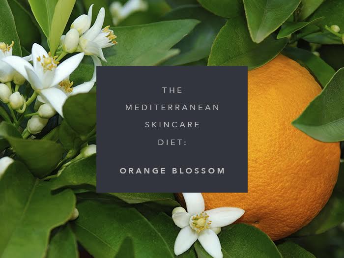 mediterranean skincare diet orange blossom