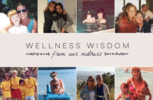 14 of the Smartest Wellness Tips We Learned From Our Moms