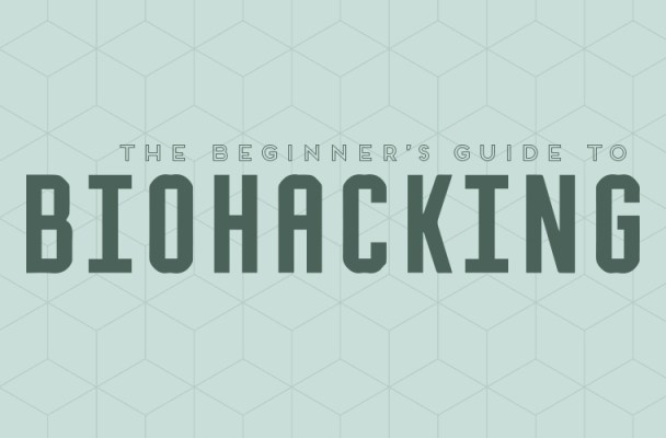 The Beginner’s Guide to Biohacking