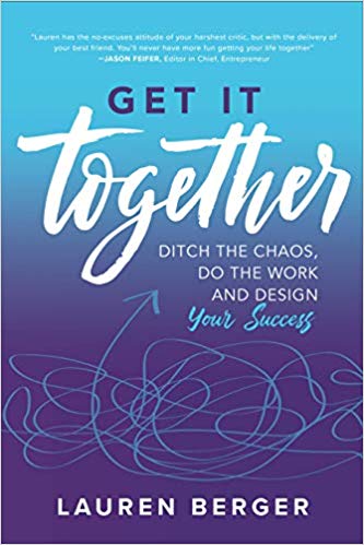 Get It Together Ditch the Chaos Do the Work and Design your Success