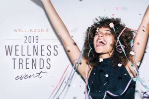 YOU’RE INVITED TO THE REVEAL OF WELL+GOOD’S 2019 WELLNESS TRENDS