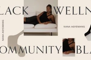 'EveryStylishGirl' CEO Nana Agyemang Is Addressing Black Wellness and Prosperity Through Community