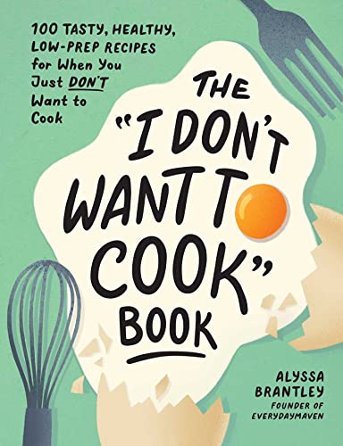 The I Don't Want to Cook Book